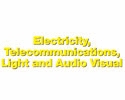 Electricity Telecommunications Light and Audio Visual