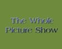The Whole Picture Show